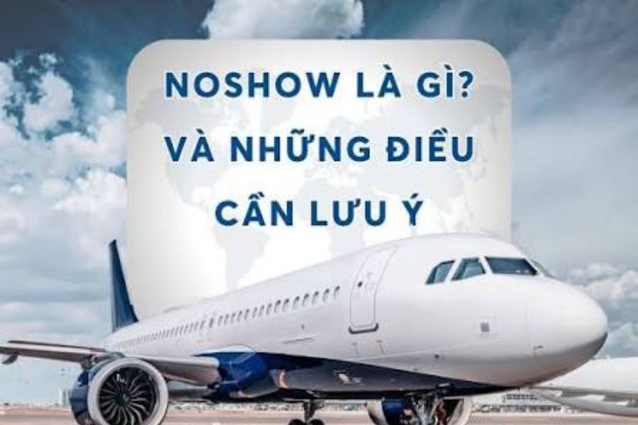 No-show Là Gì Quy Định No-show Khi Đi Máy Bay Và Những Điều Cần Biết